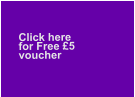 Click here   for Free £5voucher