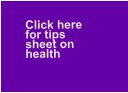 Click here   for tips   sheet on health