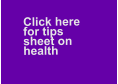 Click here   for tips   sheet on health